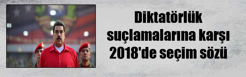 Diktatörlük suçlamalarına karşı 2018’de seçim sözü