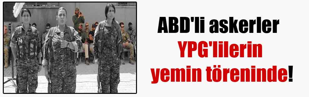 ABD’li askerler YPG’lilerin yemin töreninde!