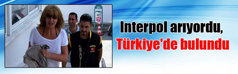 Interpol arıyordu, Türkiye’de bulundu