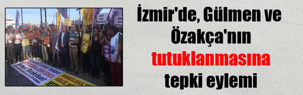 İzmir’de, Gülmen ve Özakça’nın tutuklanmasına tepki eylemi