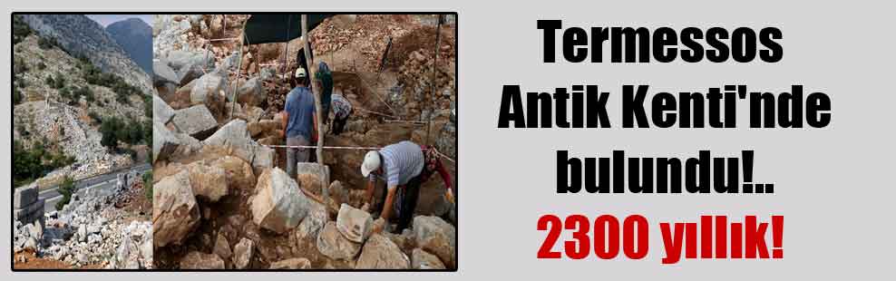 Termessos Antik Kenti’nde bulundu!.. 2300 yıllık!