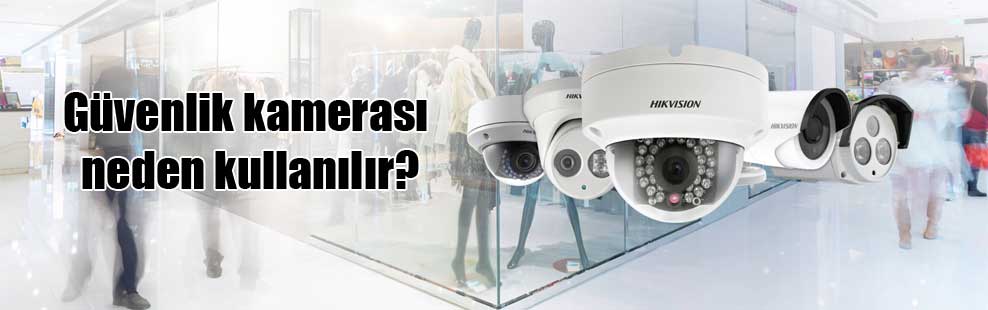 Güvenlik kamerası neden kullanılır?
