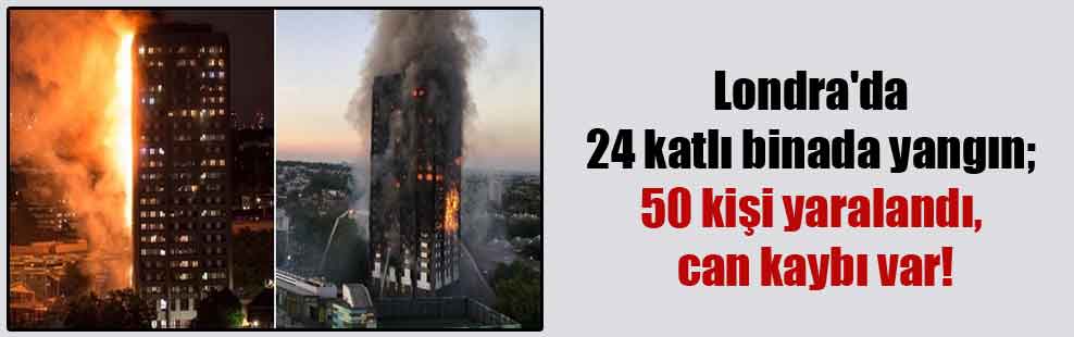 Londra’da 24 katlı binada yangın; 50 kişi yaralandı, can kaybı var!