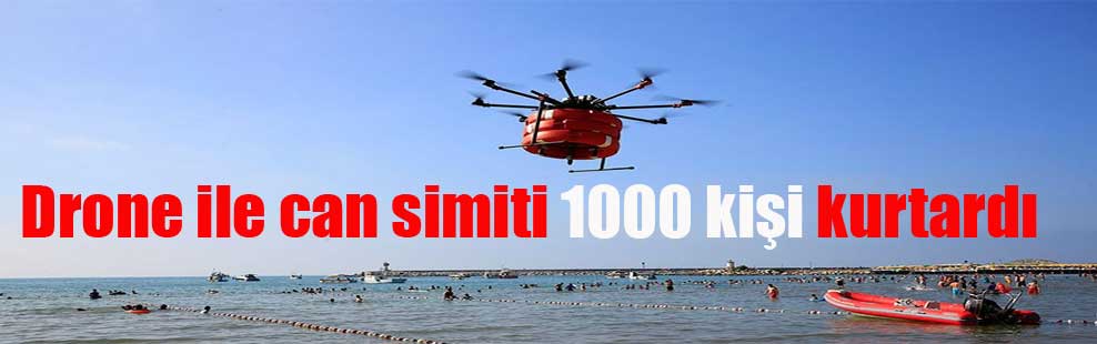 Drone ile can simiti 1000 kişi kurtardı