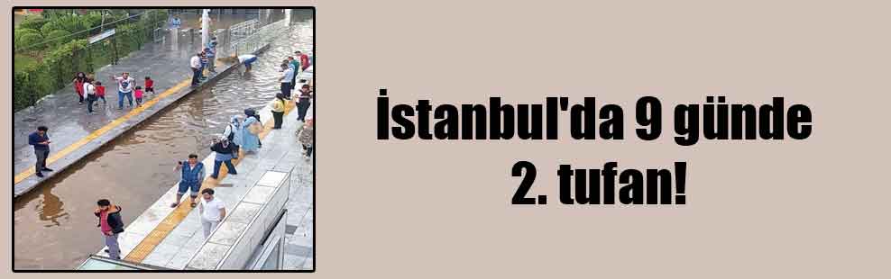 İstanbul’da 9 günde 2. tufan!