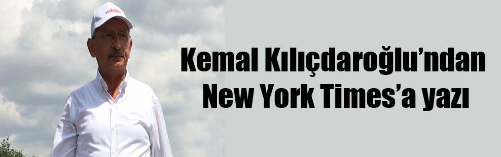 Kemal Kılıçdaroğlu’ndan New York Times’a yazı