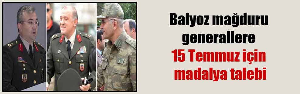 Balyoz mağduru generallere 15 Temmuz için madalya talebi