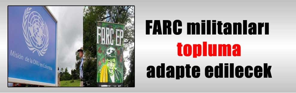 FARC militanları topluma adapte edilecek