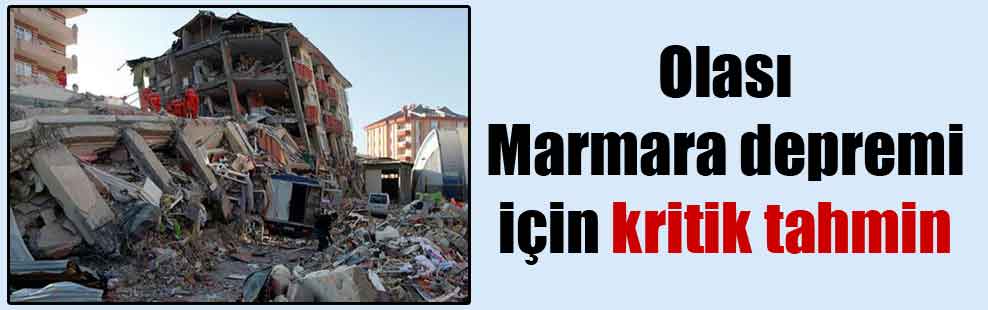 Olası Marmara depremi için kritik tahmin