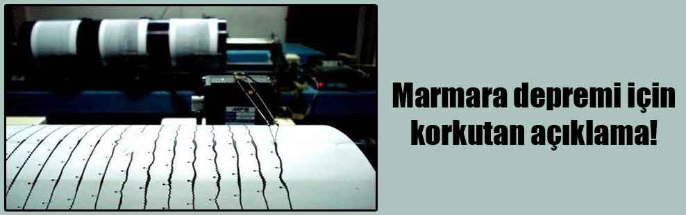 Marmara depremi için korkutan açıklama!