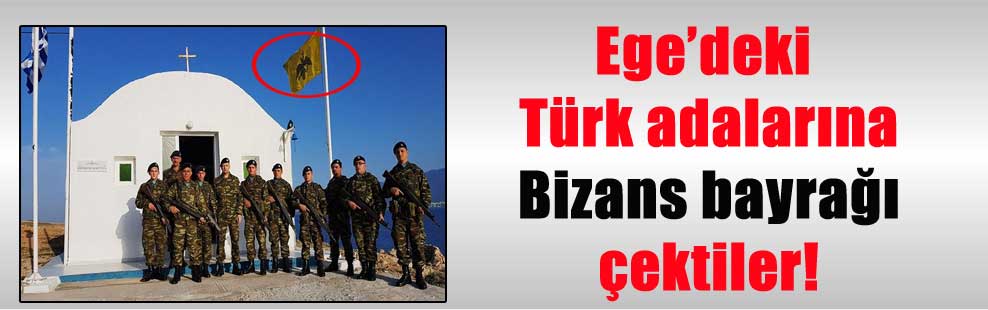 Ege’deki Türk adalarına Bizans bayrağı çektiler!