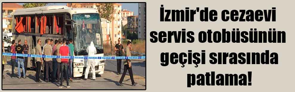 İzmir’de cezaevi servis otobüsünün geçişi sırasında patlama!