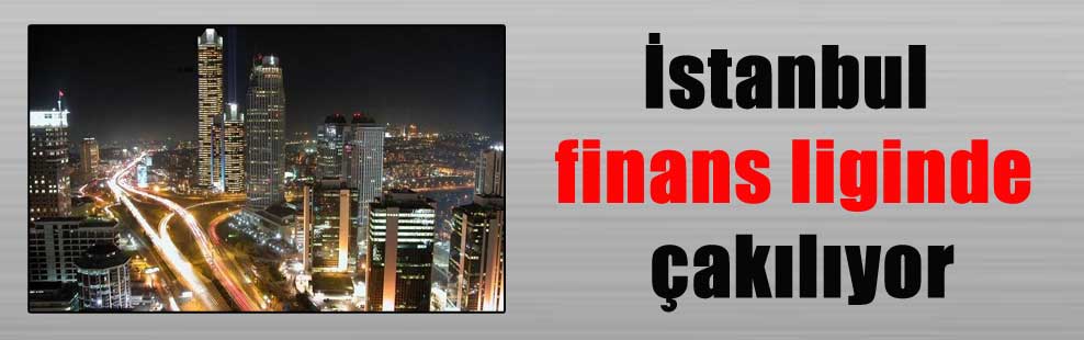 İstanbul finans liginde çakılıyor