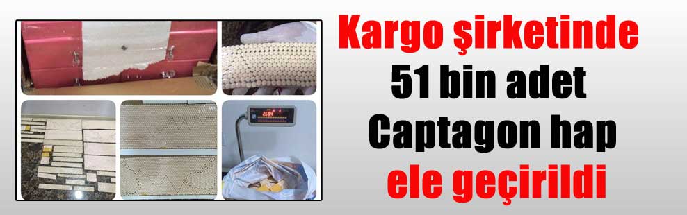 Kargo şirketinde 51 bin adet Captagon hap ele geçirildi