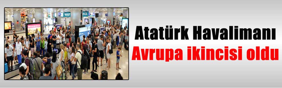 Atatürk Havalimanı Avrupa ikincisi oldu