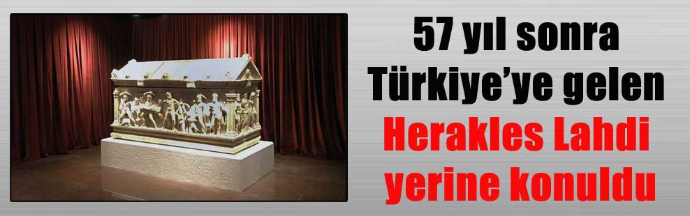 57 yıl sonra Türkiye’ye gelen Herakles Lahdi yerine konuldu