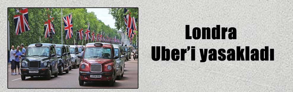 Londra Uber’i yasakladı