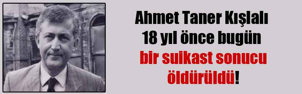 Ahmet Taner Kışlalı 18 yıl önce bugün bir suikast sonucu öldürüldü!