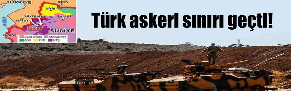 Türk askeri sınırı geçti!