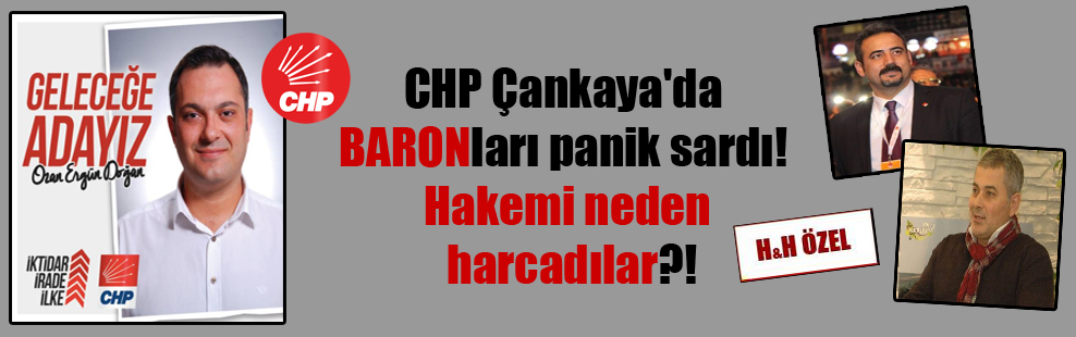 CHP Çankaya’da BARONları panik sardı! Hakemi neden harcadılar?!