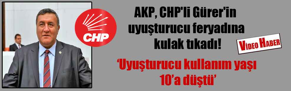 AKP, CHP’li Gürer’in uyuşturucu feryadına kulak tıkadı!