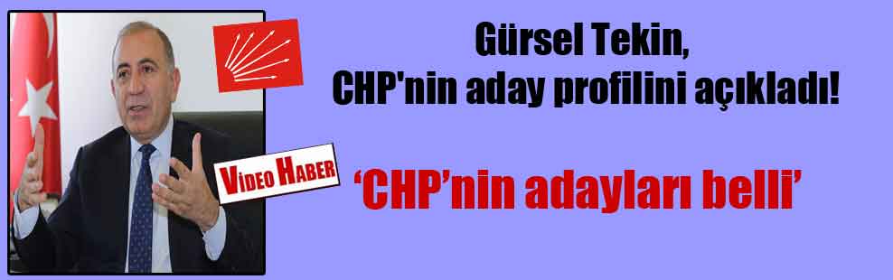 Gürsel Tekin, CHP’nin aday profilini açıkladı!