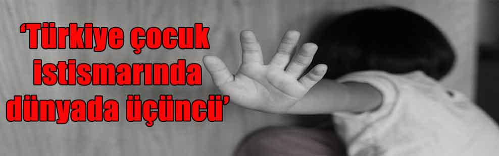 ‘Türkiye çocuk istismarında dünyada üçüncü’