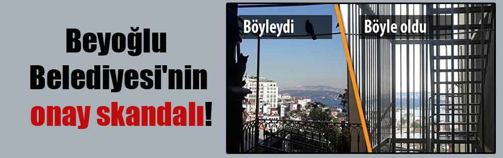 Beyoğlu Belediyesi’nin onay skandalı!