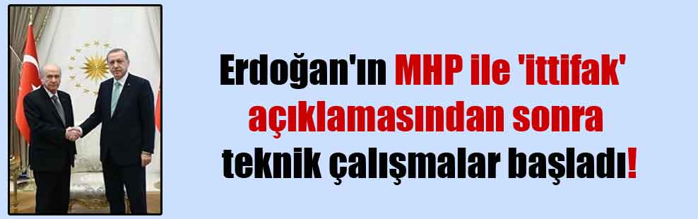 Erdoğan’ın MHP ile ‘ittifak’ açıklamasından sonra teknik çalışmalar başladı!