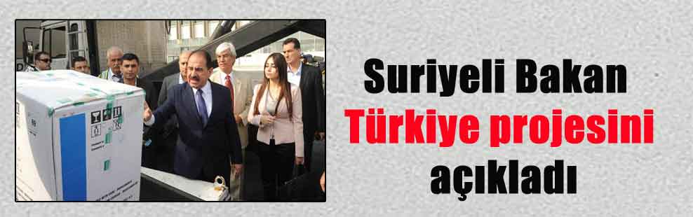 Suriyeli Bakan Türkiye projesini açıkladı