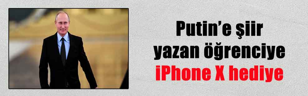 Putin’e şiir yazan öğrenciye iPhone X hediye