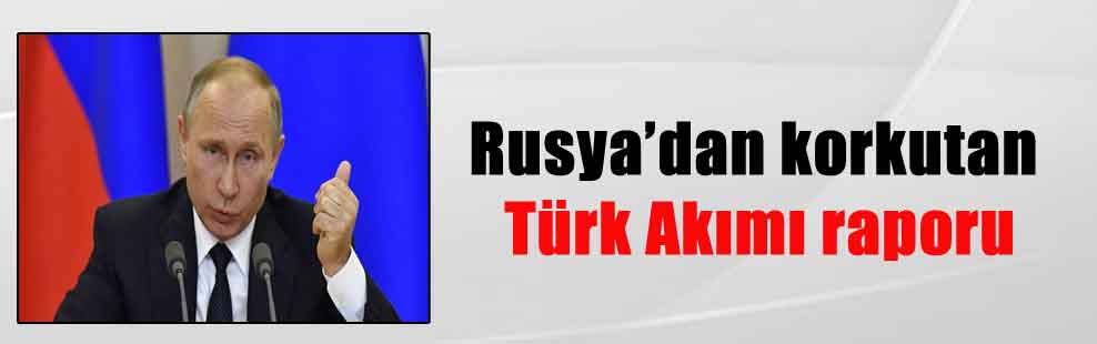 Rusya’dan korkutan Türk Akımı raporu