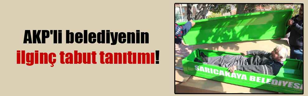 AKP’li belediyenin ilginç tabut tanıtımı!