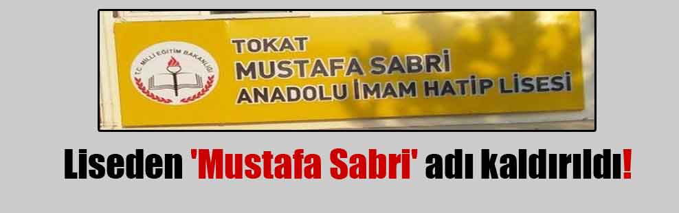 Liseden ‘Mustafa Sabri’ adı kaldırıldı!
