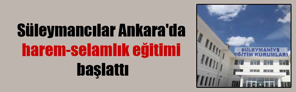 Süleymancılar Ankara’da harem-selamlık eğitimi başlattı