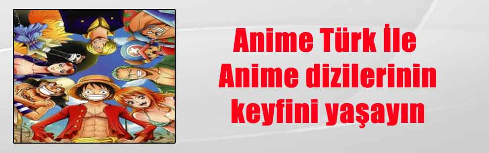 Anime Türk İle Anime dizilerinin keyfini yaşayın