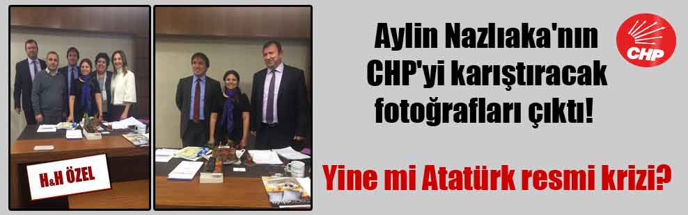 Aylin Nazlıaka’nın CHP’yi karıştıracak fotoğrafları çıktı! Yine mi Atatürk resmi krizi?