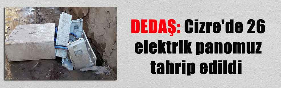 DEDAŞ: Cizre’de 26 elektrik panomuz tahrip edildi