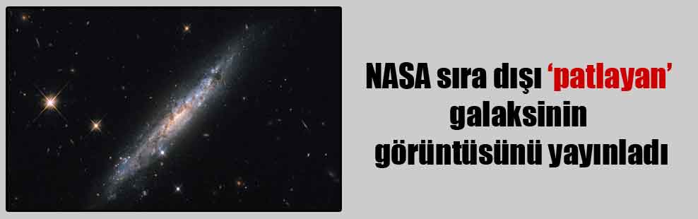 NASA sıra dışı ‘patlayan’ galaksinin görüntüsünü yayınladı