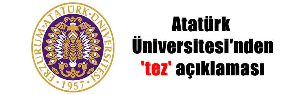 Atatürk Üniversitesi’nden ‘tez’ açıklaması