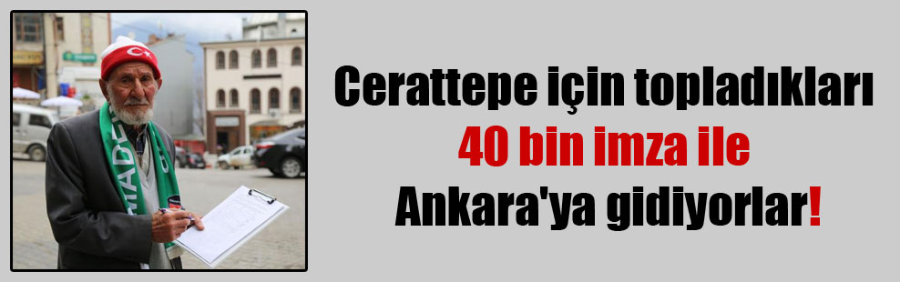 Cerattepe için topladıkları 40 bin imza ile Ankara’ya gidiyorlar!