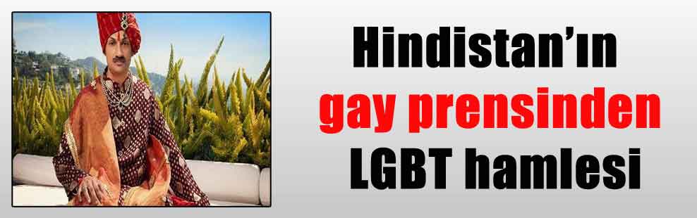 Hindistan’ın gay prensinden LGBT hamlesi
