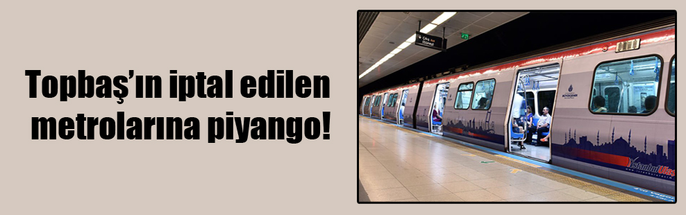 Topbaş’ın iptal edilen metrolarına piyango!