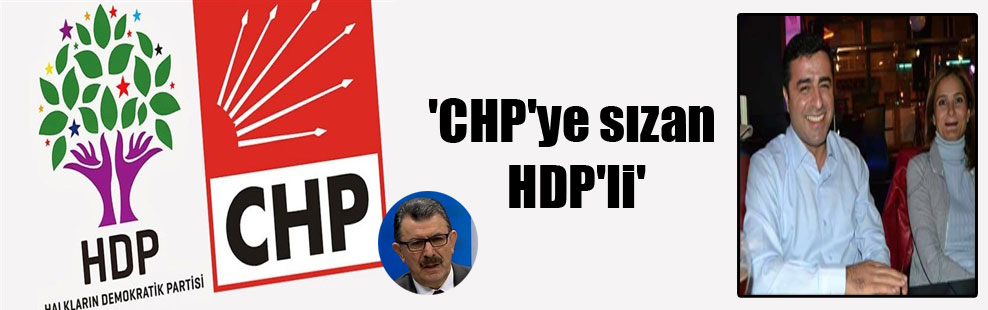 ‘CHP’ye sızan HDP’li’