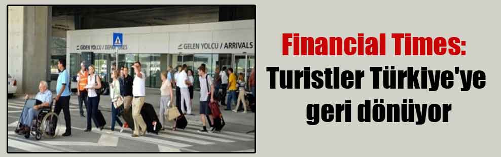 Financial Times: Turistler Türkiye’ye geri dönüyor