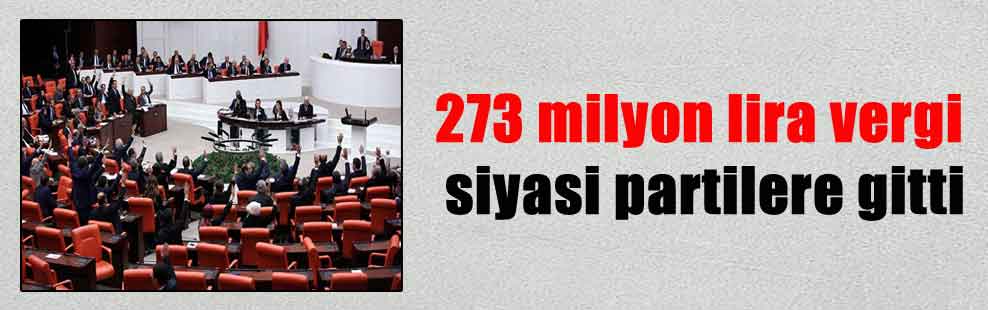 273 milyon lira vergi siyasi partilere gitti