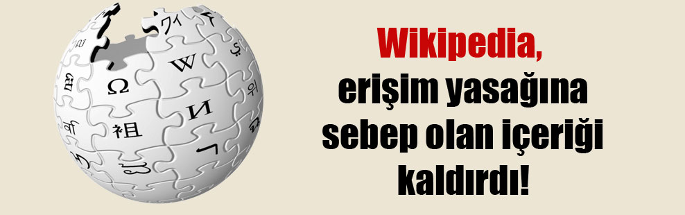 Wikipedia, erişim yasağına sebep olan içeriği kaldırdı!