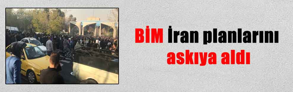 BİM İran planlarını askıya aldı