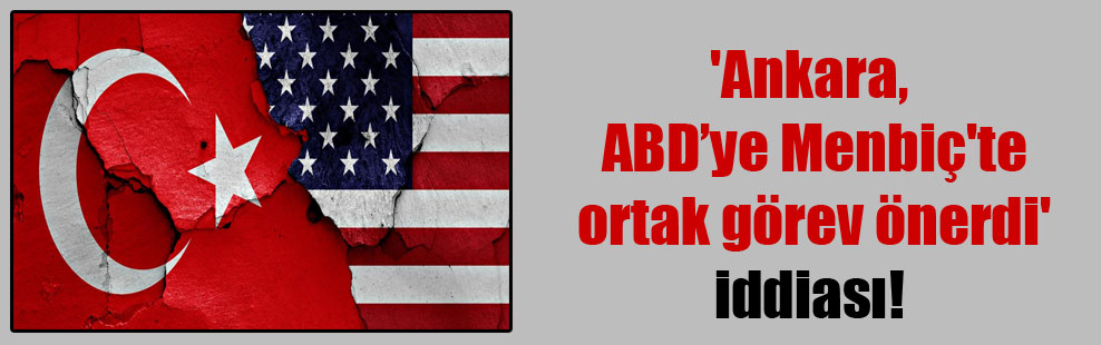 ‘Ankara, ABD’ye Menbiç’te ortak görev önerdi’ iddiası!