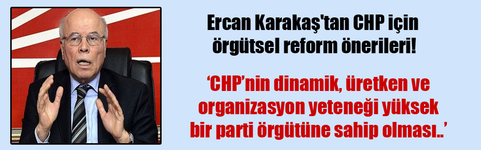 Ercan Karakaş’tan CHP için örgütsel reform önerileri!